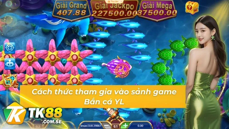 Cách thức tham gia vào sảnh game bắn cá YL