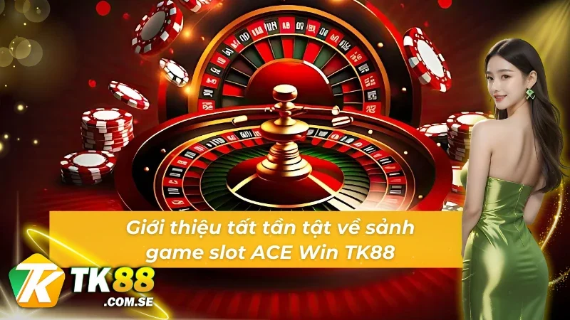 Giới thiệu tất tần tật về game slot ACE Win TK88