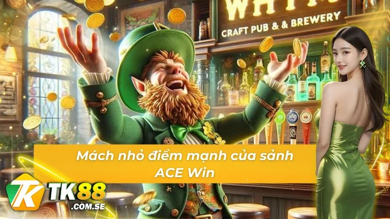 Mách nhỏ điểm mạnh của sảnh game slot ACE Win