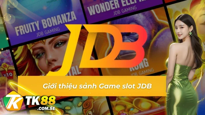 Thông tin giới thiệu chung về sảnh game Game slot JDB