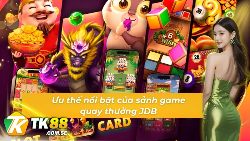 Thế mạnh làm nên sự vượt trội của sảnh Game slot JDB