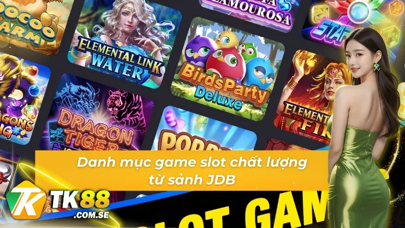 Danh mục game siêu chất lượng từ sảnh Game slot JDB