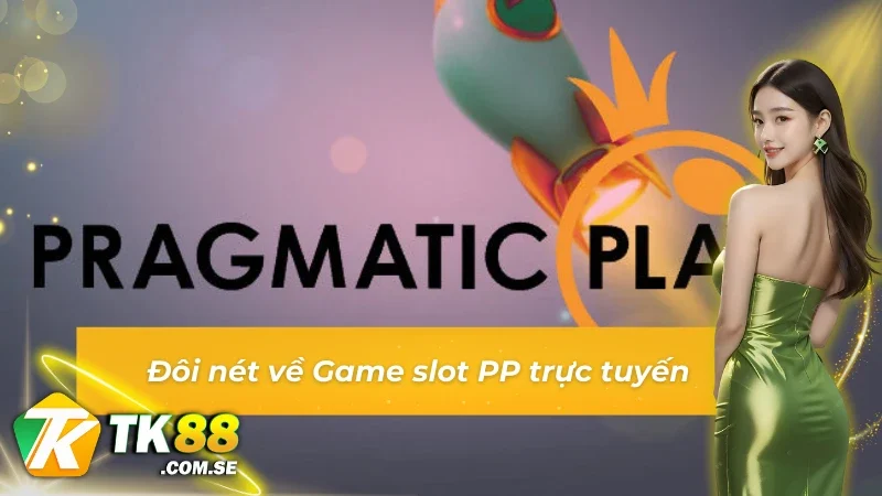 Sơ lược game slot PP online