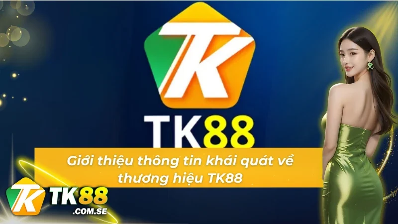 Giới thiệu vài nét về thương hiệu TK88