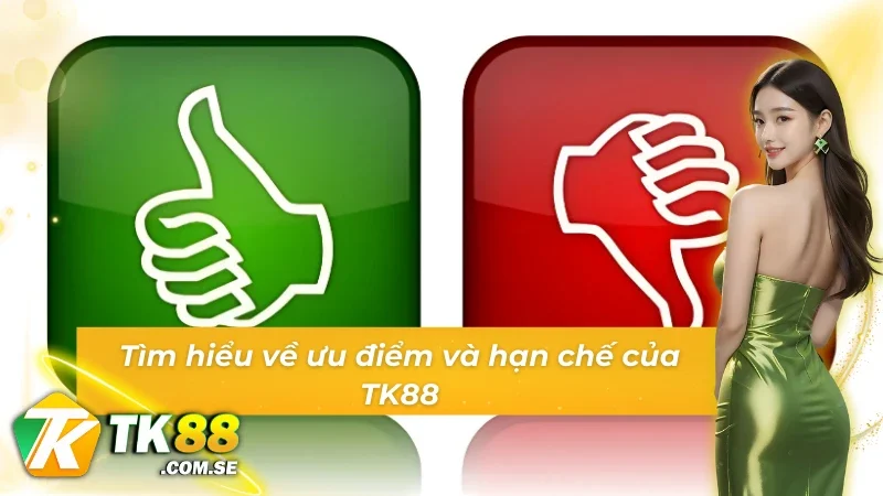 Giới thiệu ưu điểm và hạn chế của TK88