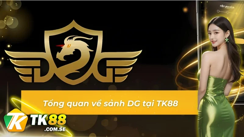 Giới thiệu sảnh DG tại TK88