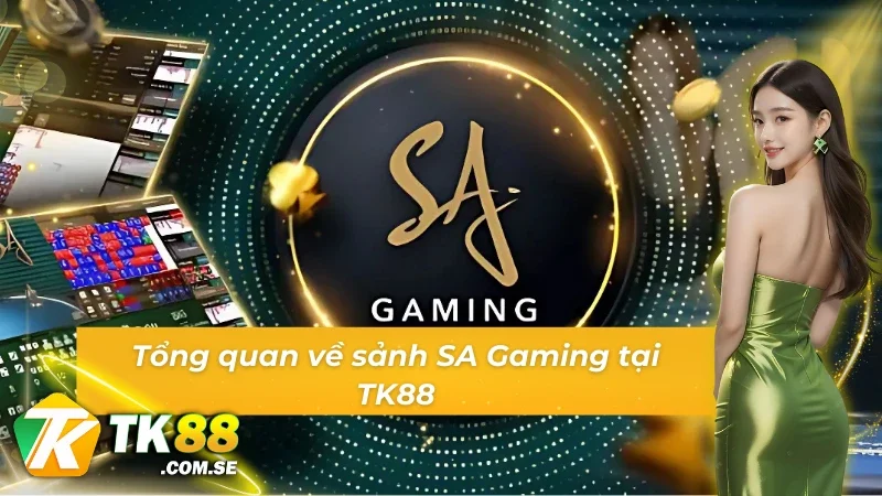 Giới thiệu về sảnh SA Gaming tại tk88