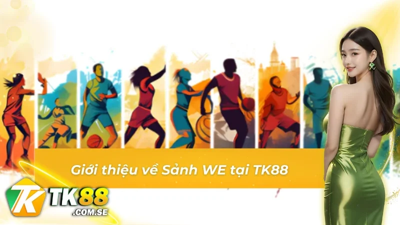 Giới thiệu về Sảnh WE tại tk88