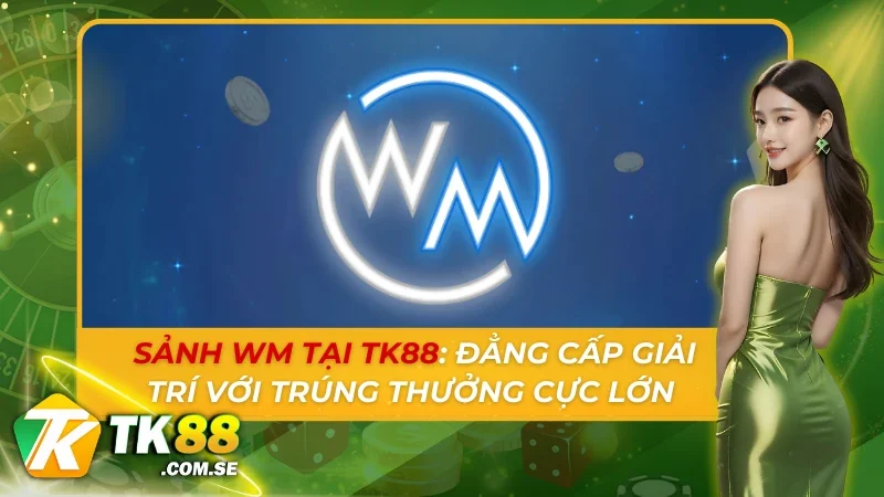 Sảnh WM Tại TK88