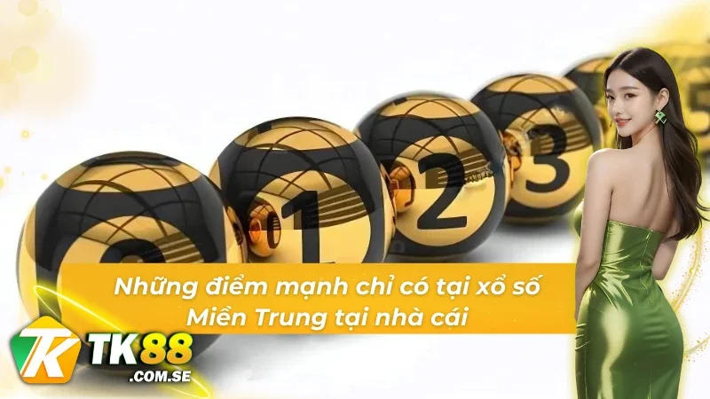 03 ưu điểm của xổ số Miền Trung tại TK88