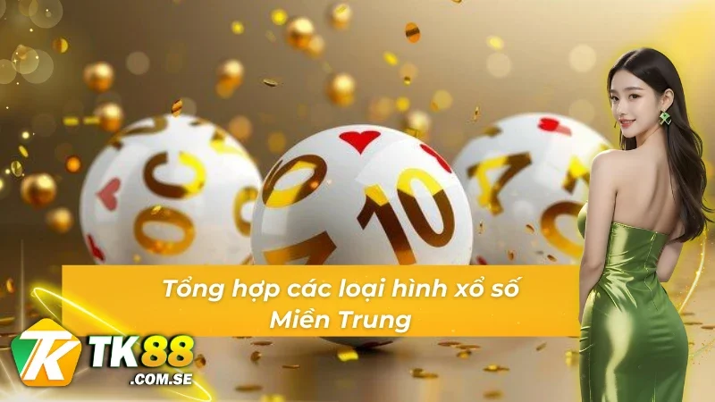 04 loại hình xổ số Miền Trung tại TK88