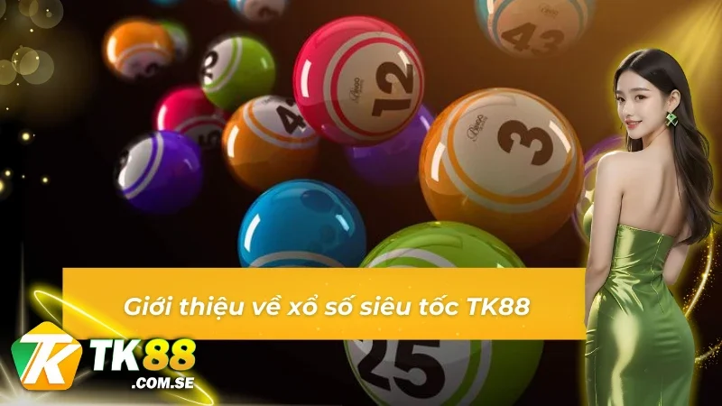 Tổng quan về xổ số siêu tốc TK88