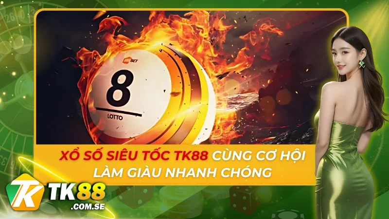 Xổ Số Siêu Tốc TK88