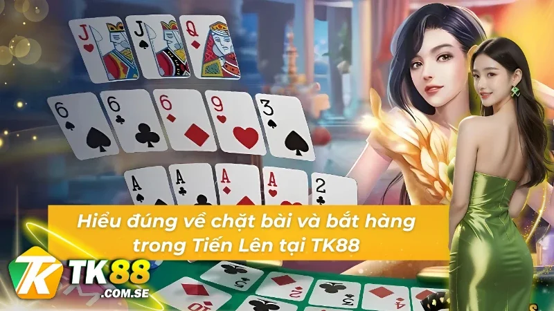 Kiến thức cơ bản cần nắm về cách chặt bài, bắt hàng