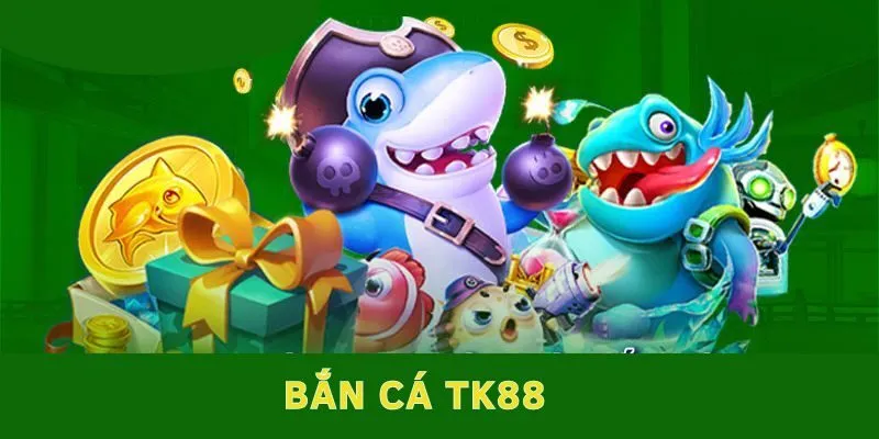 Sảnh game bắn cá Tk88